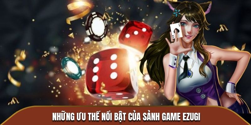 Những ưu thế nổi bật của sảnh game Ezugi