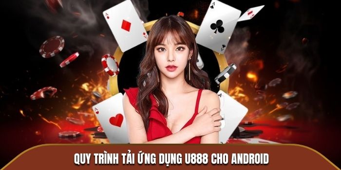 Quy trình tải ứng dụng U888 cho Android cần nhiều thời gian hơn một chút