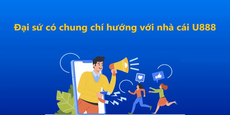 Cách chọn đại sứ của nhà cái U888