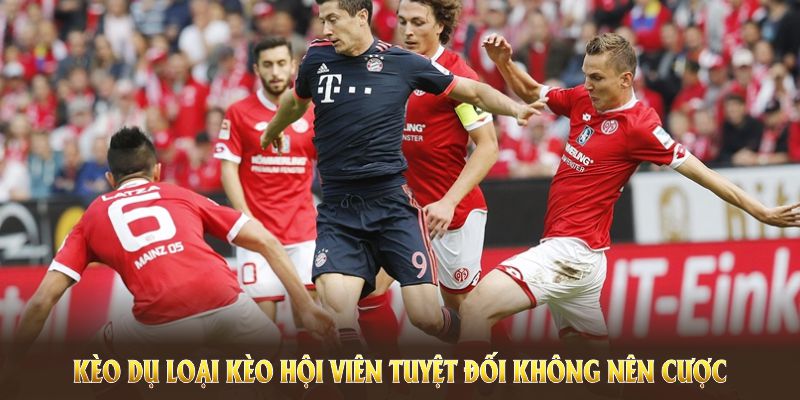 Kèo dụ loại kèo hội viên tuyệt đối không nên cược