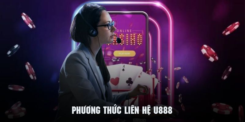 Các phương thức liên hệ U888 mà hệ thống đang hỗ trợ