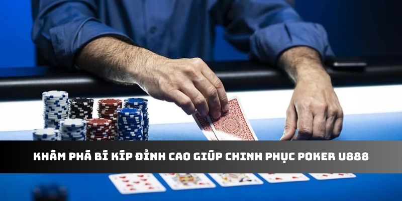 Khám phá bí kíp đỉnh cao giúp chinh phục Poker U888