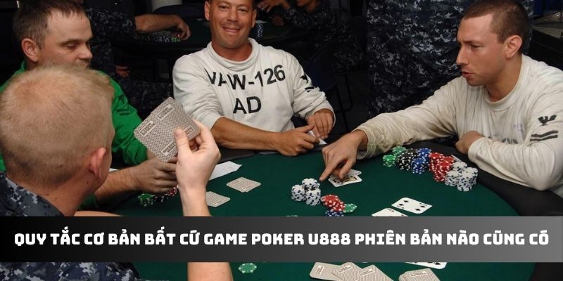 Quy tắc cơ bản bất cứ game Poker U888 phiên bản nào cũng có