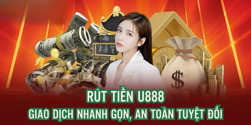 Quy trình rút tiền U888 cực nhanh và đơn giản