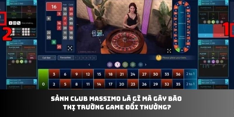 Sảnh Club Massimo là gì mà gây bão thị trường game đổi thưởng?