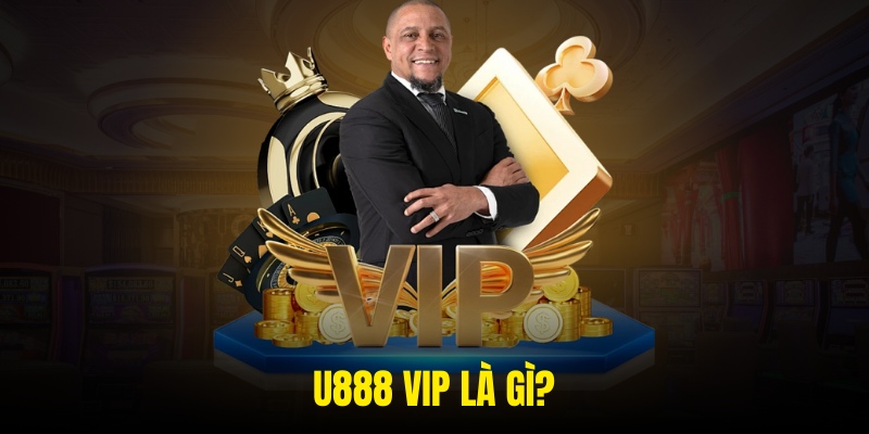 U888 VIP là gì?